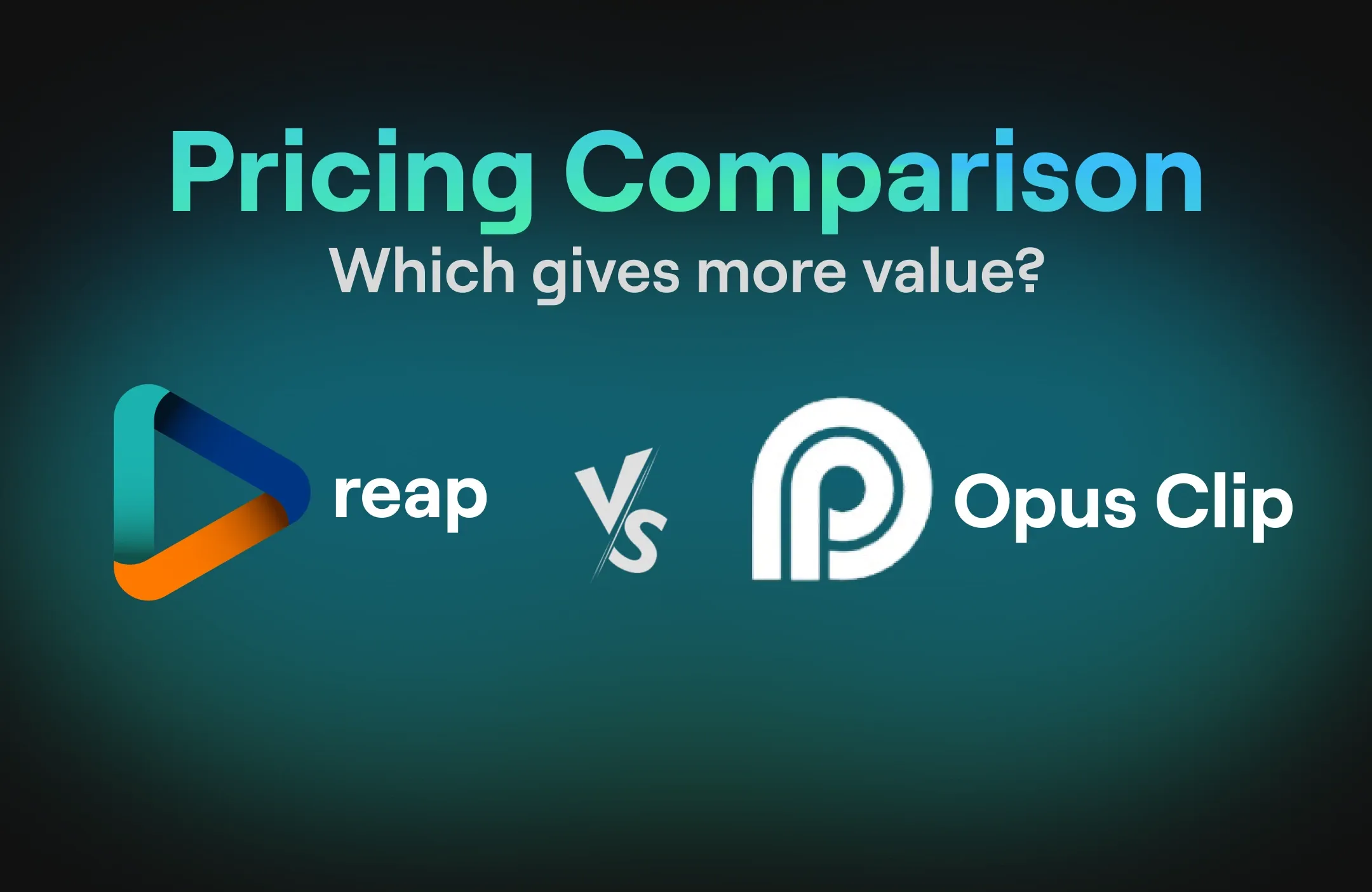 Reap vs OpusClip Pricing Comparison: Which Gives More Value?